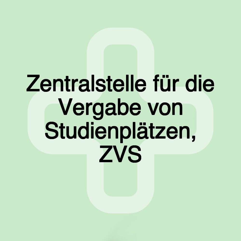 Zentralstelle für die Vergabe von Studienplätzen, ZVS