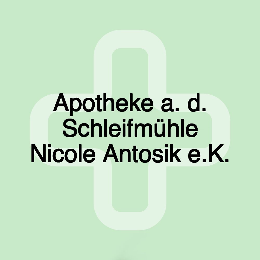 Apotheke a. d. Schleifmühle Nicole Antosik e.K.