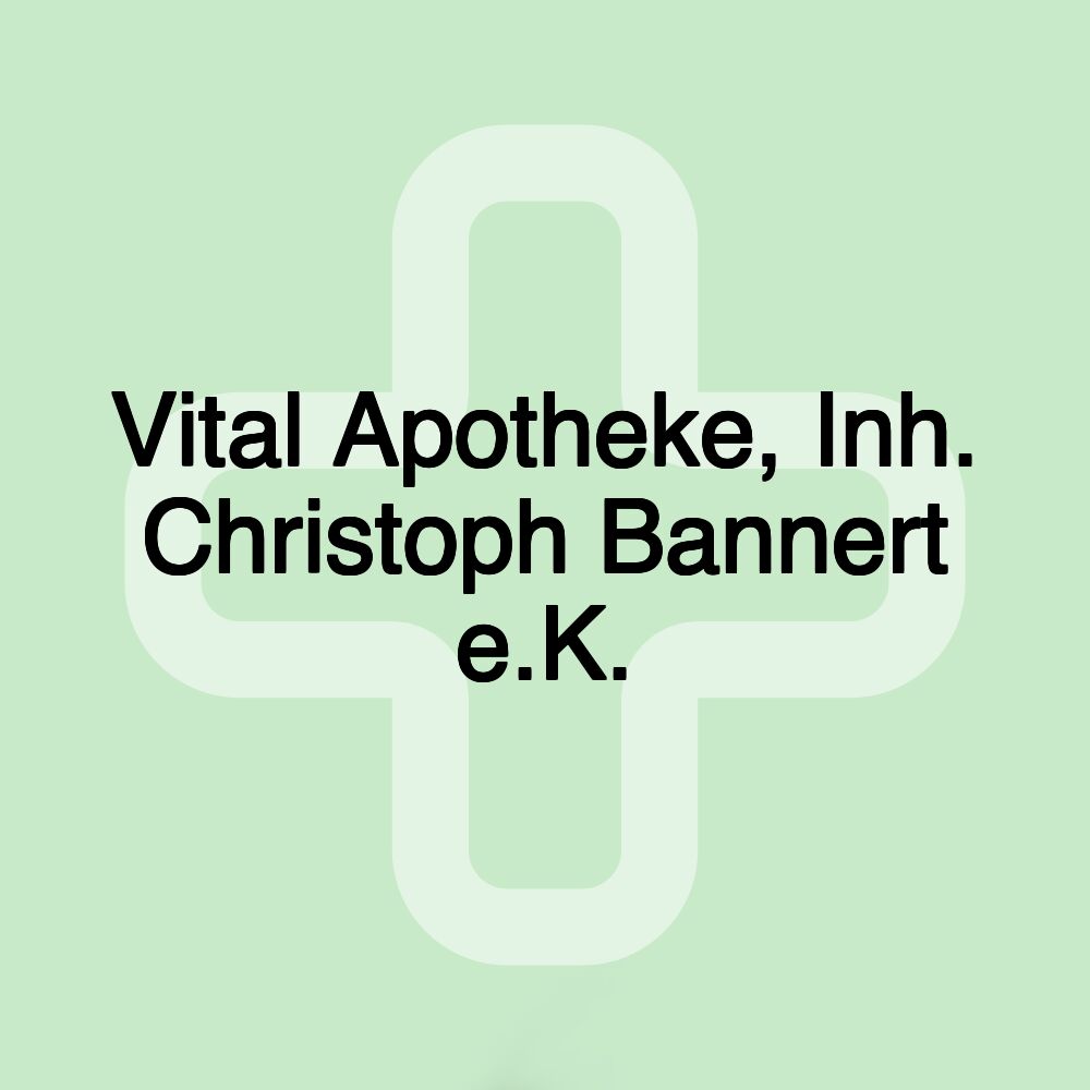 Vital Apotheke, Inh. Christoph Bannert e.K.