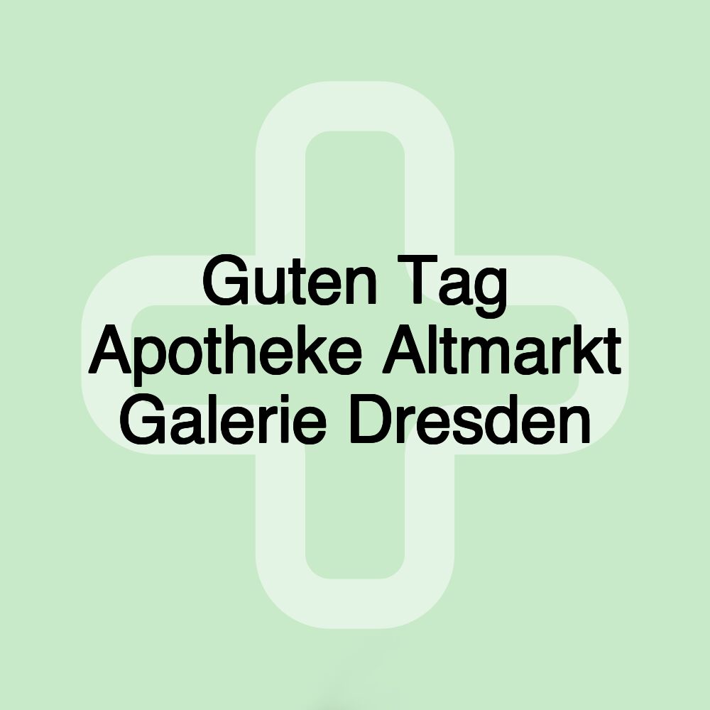 Guten Tag Apotheke Altmarkt Galerie Dresden