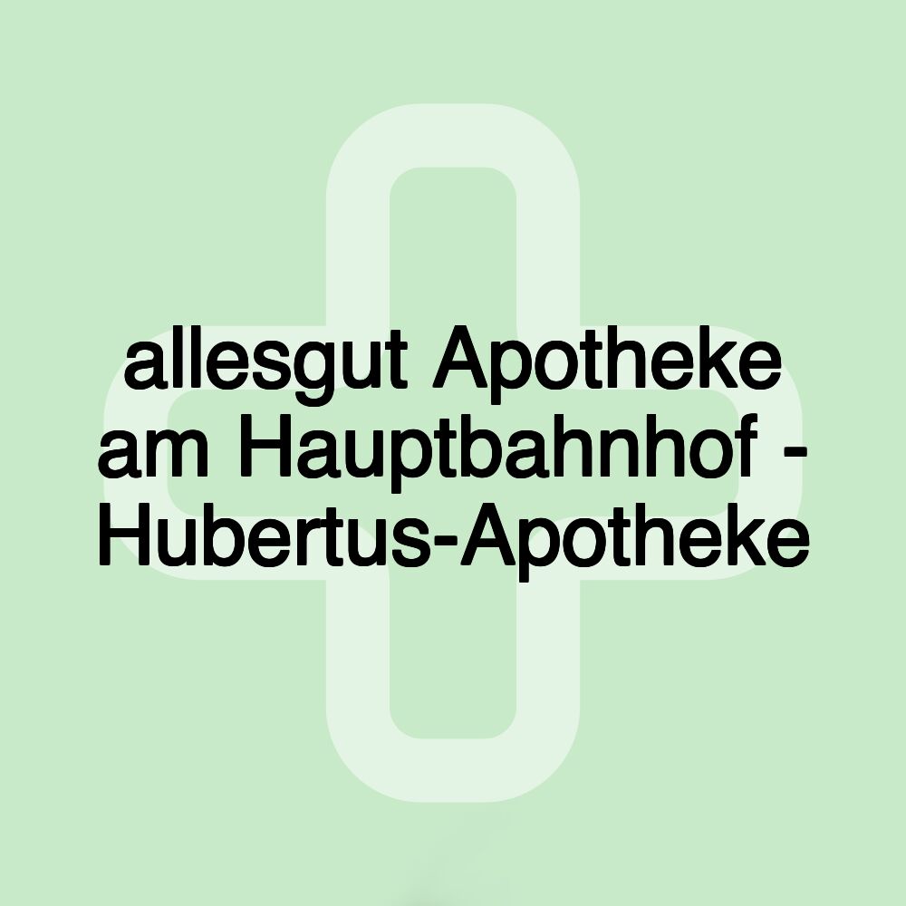 allesgut Apotheke am Hauptbahnhof - Hubertus-Apotheke