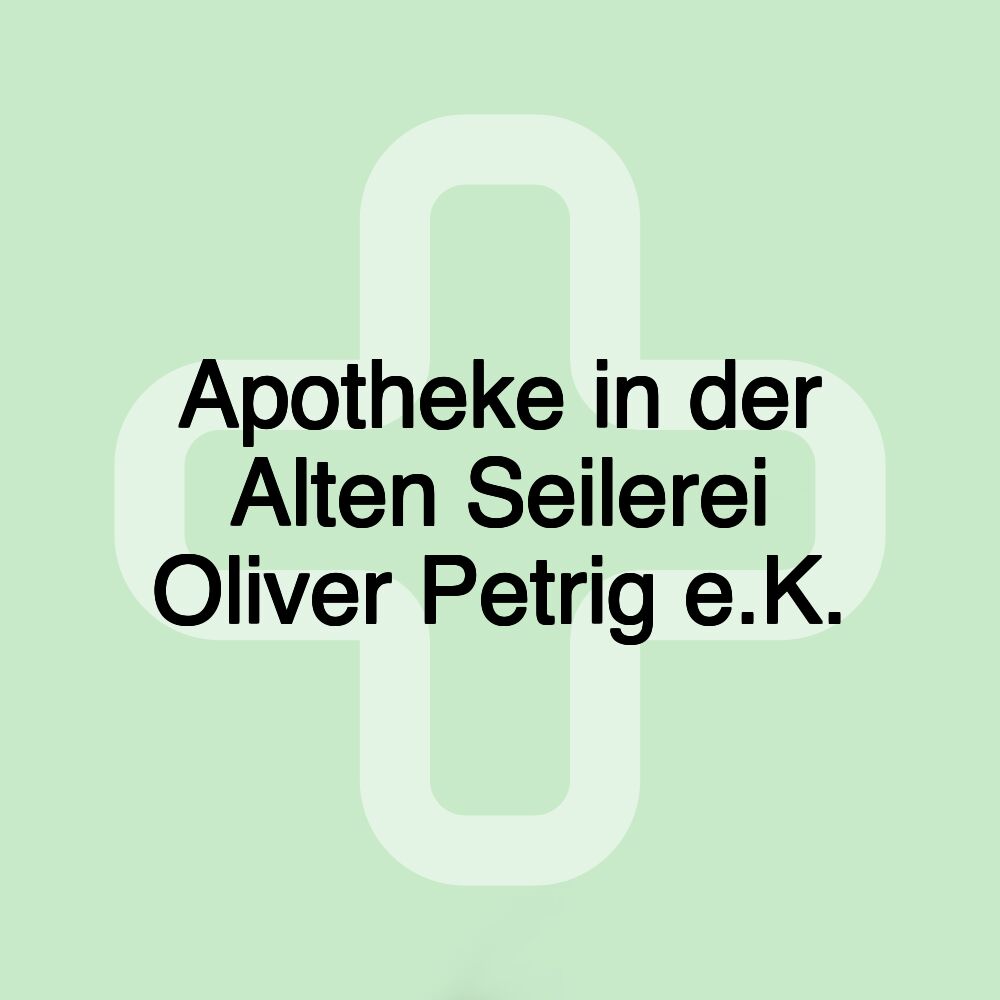 Apotheke in der Alten Seilerei Oliver Petrig e.K.