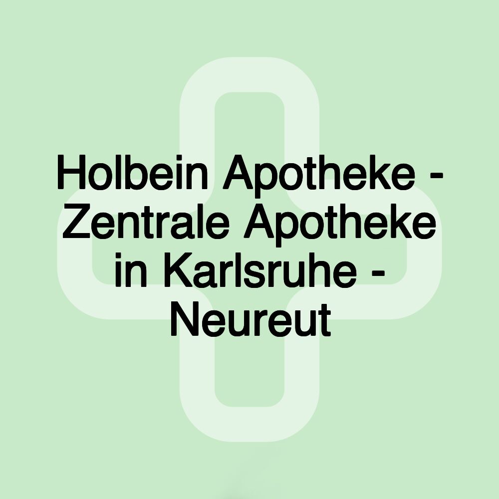 Holbein Apotheke - Zentrale Apotheke in Karlsruhe - Neureut