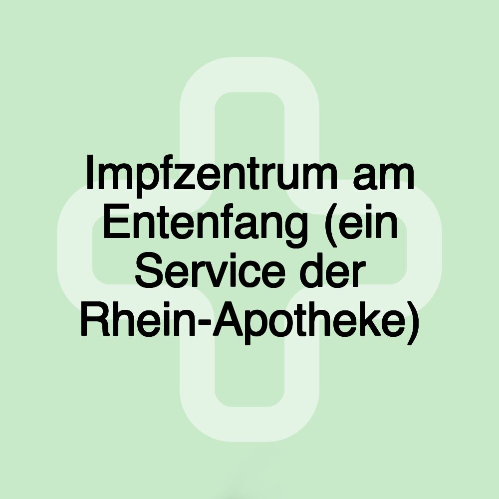 Impfzentrum am Entenfang (ein Service der Rhein-Apotheke)