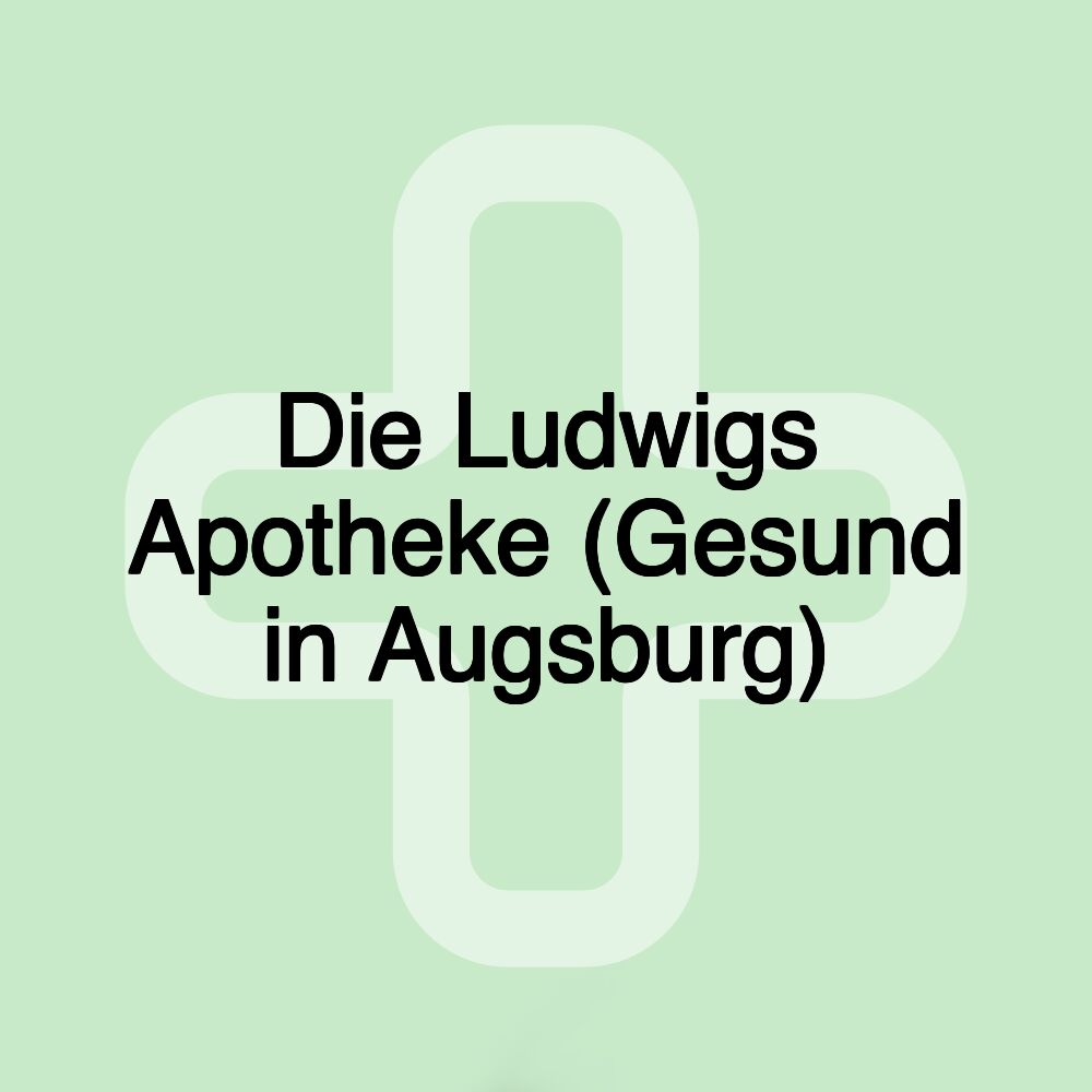 Die Ludwigs Apotheke (Gesund in Augsburg)