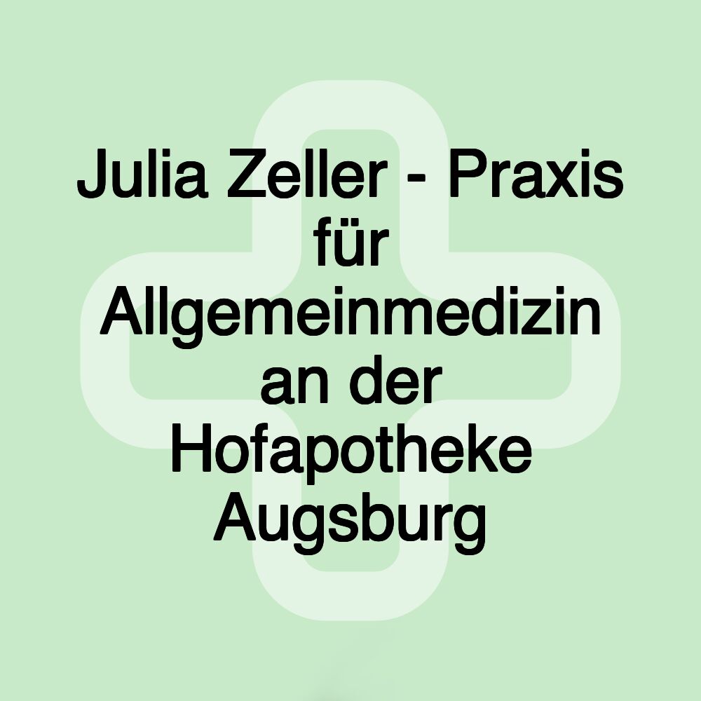 Julia Zeller - Praxis für Allgemeinmedizin an der Hofapotheke Augsburg