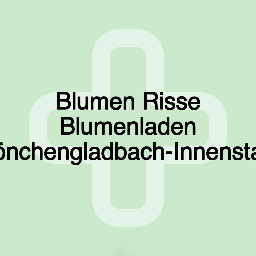 Blumen Risse Blumenladen Mönchengladbach-Innenstadt