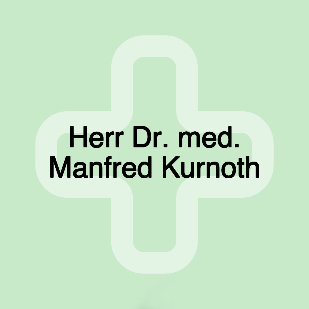 Herr Dr. med. Manfred Kurnoth