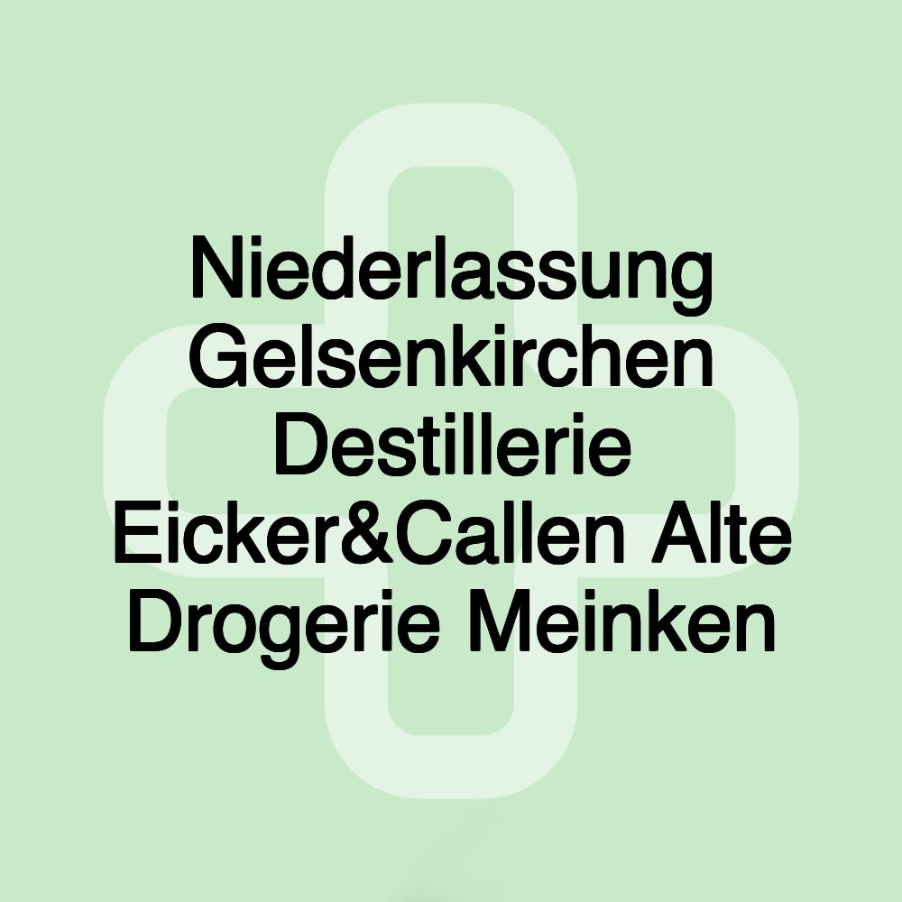 Niederlassung Gelsenkirchen Destillerie Eicker&Callen Alte Drogerie Meinken