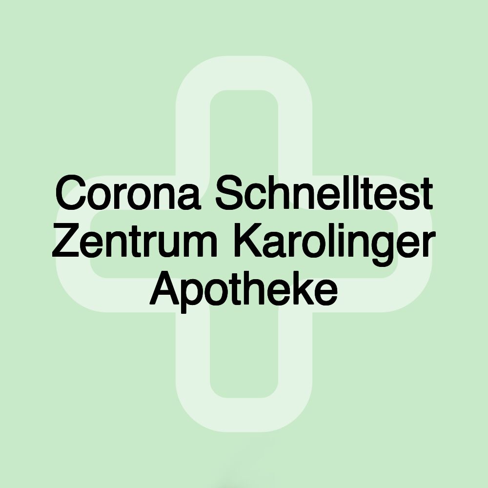 Corona Schnelltest Zentrum Karolinger Apotheke