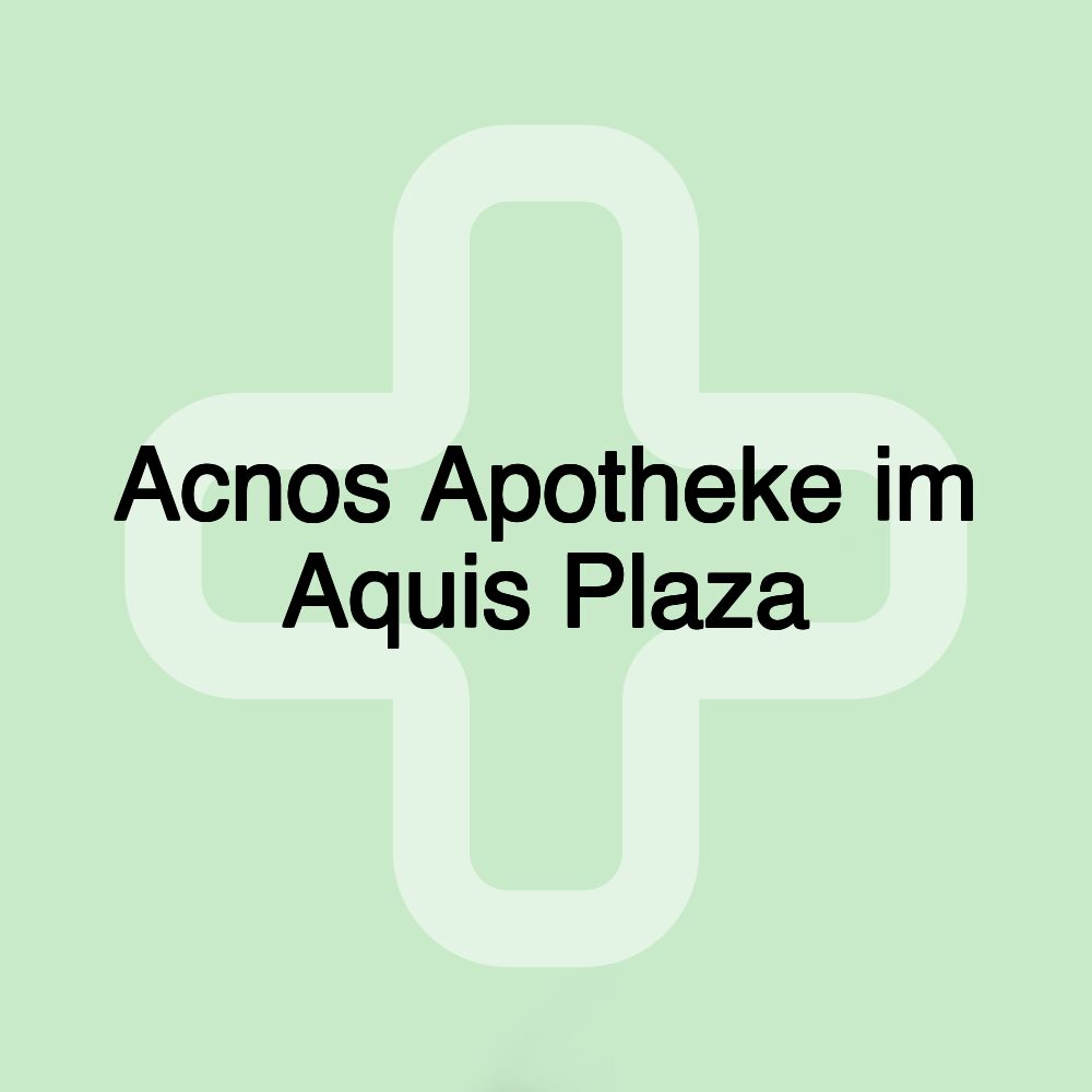 Acnos Apotheke im Aquis Plaza