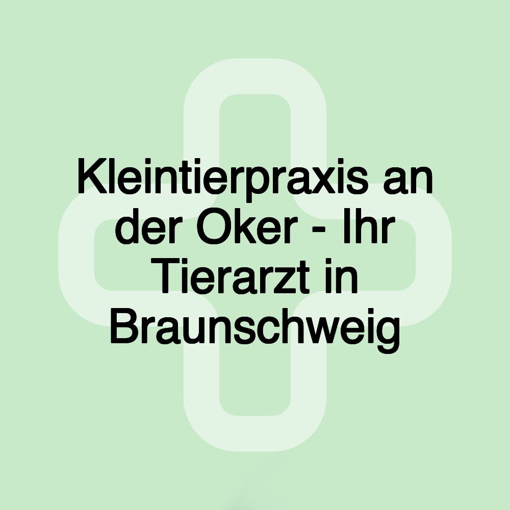 Kleintierpraxis an der Oker - Ihr Tierarzt in Braunschweig