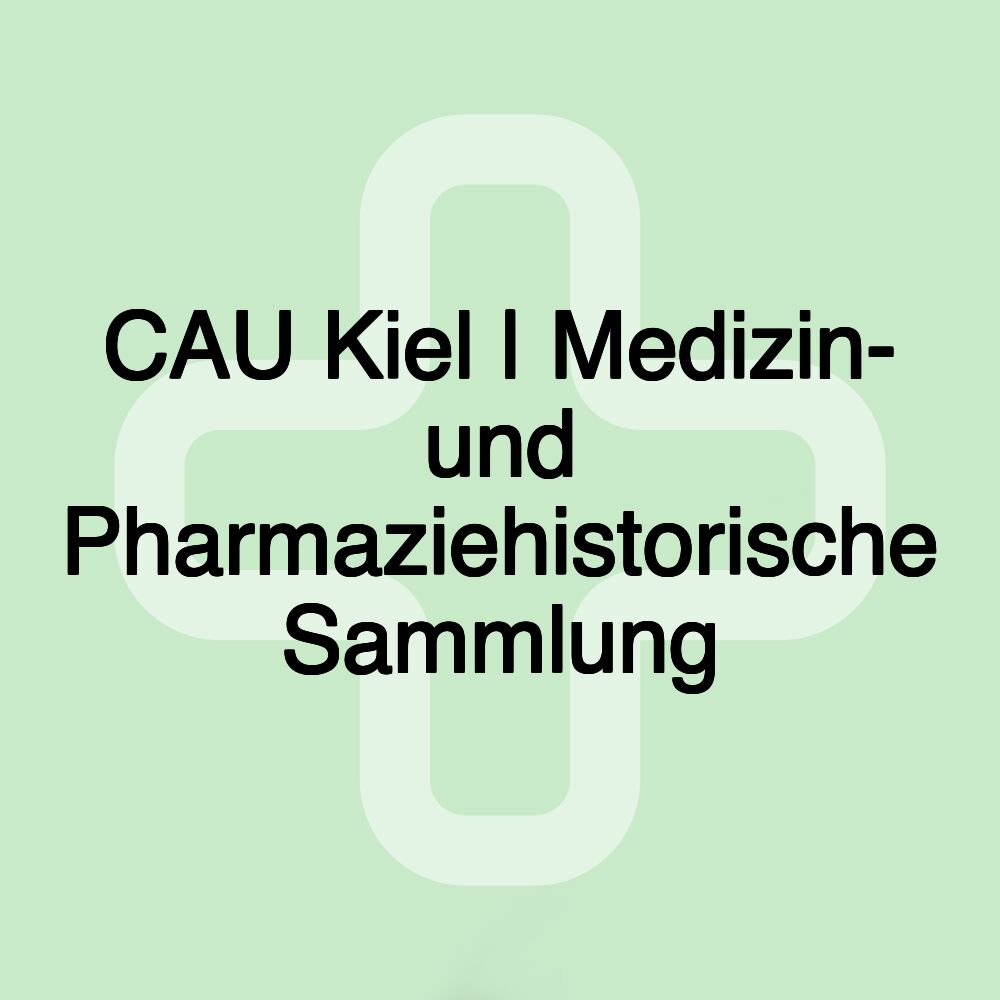 CAU Kiel | Medizin- und Pharmaziehistorische Sammlung