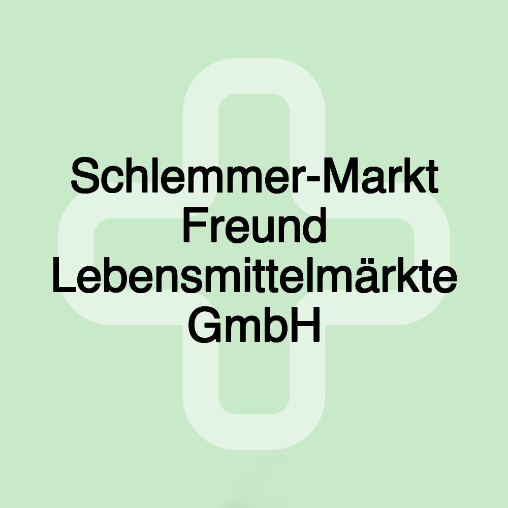 Schlemmer-Markt Freund Lebensmittelmärkte GmbH