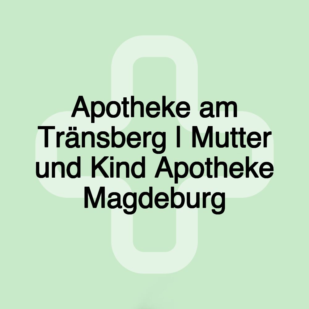 Apotheke am Tränsberg | Mutter und Kind Apotheke Magdeburg