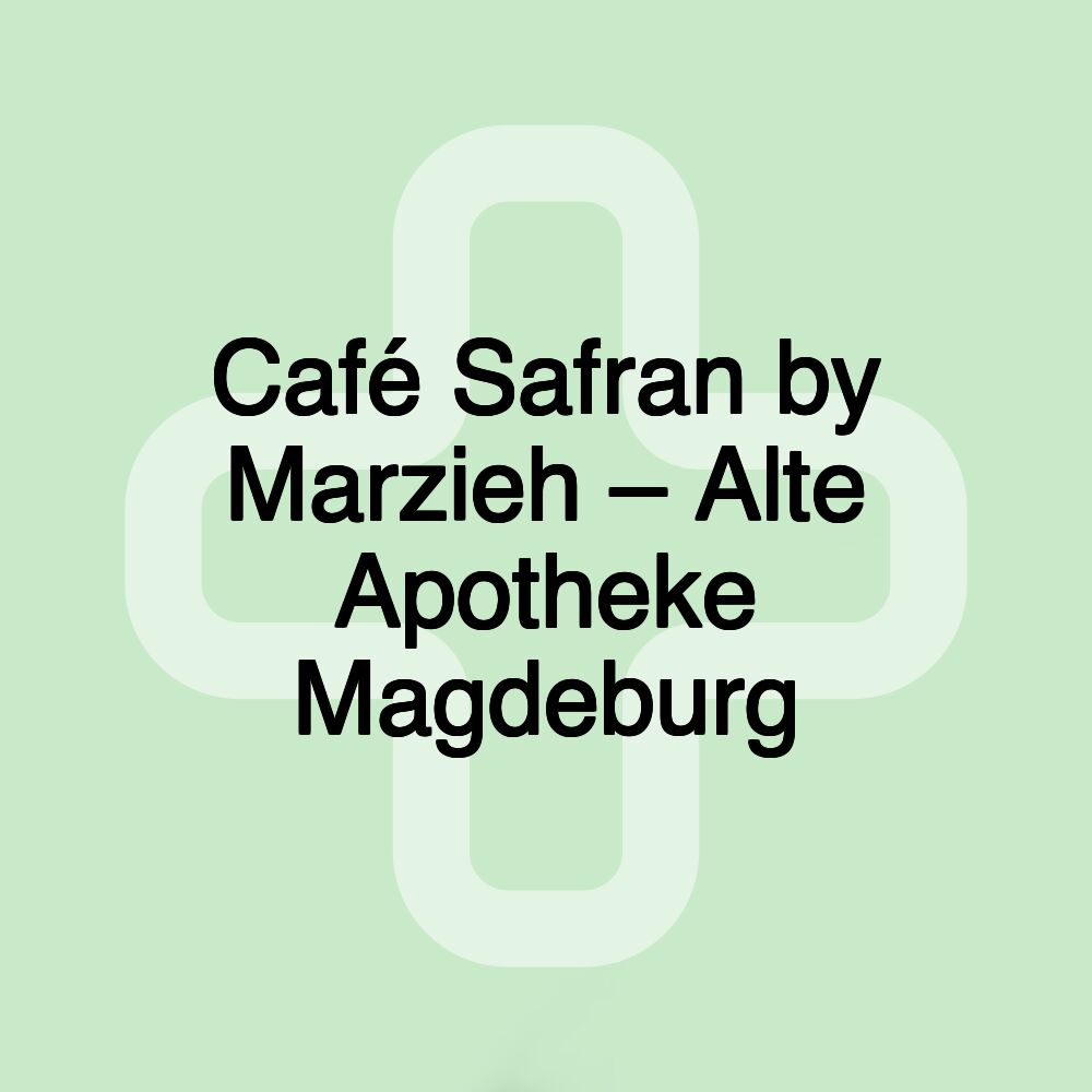 Café Safran by Marzieh – Alte Apotheke Magdeburg