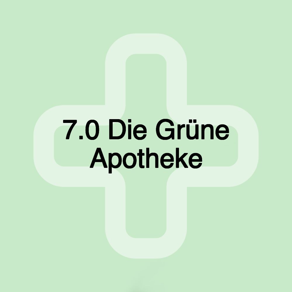 7.0 Die Grüne Apotheke