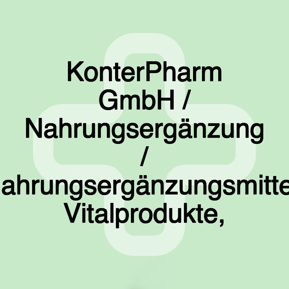 KonterPharm GmbH / Nahrungsergänzung / Nahrungsergänzungsmittel, Vitalprodukte,