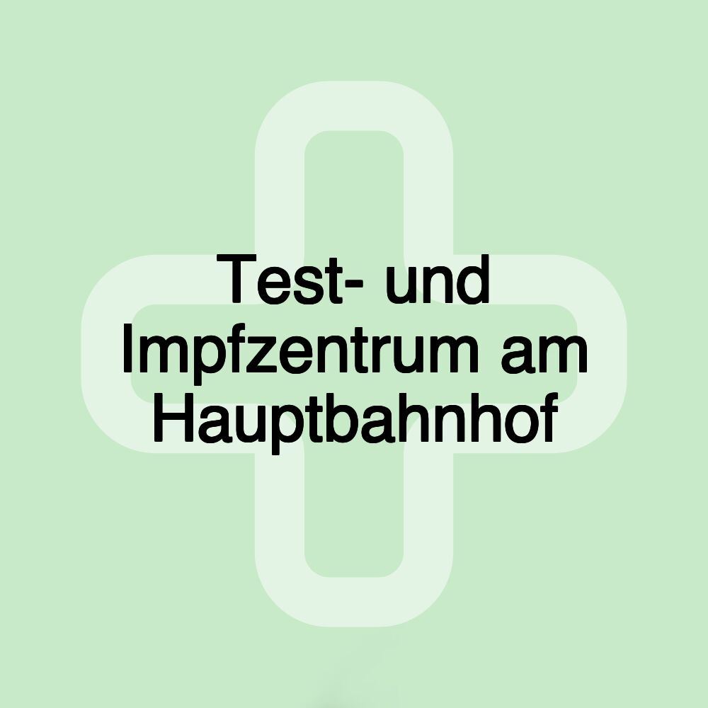 Test- und Impfzentrum am Hauptbahnhof