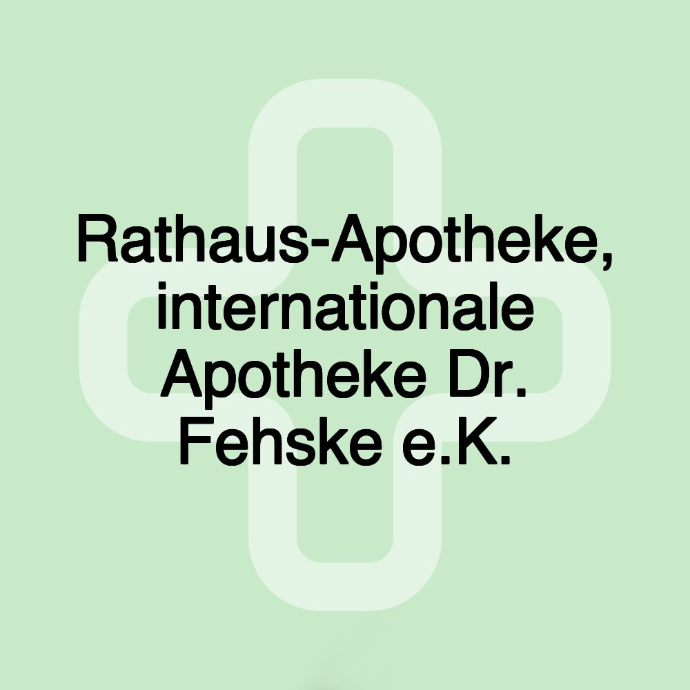 Rathaus-Apotheke, internationale Apotheke Dr. Fehske e.K.