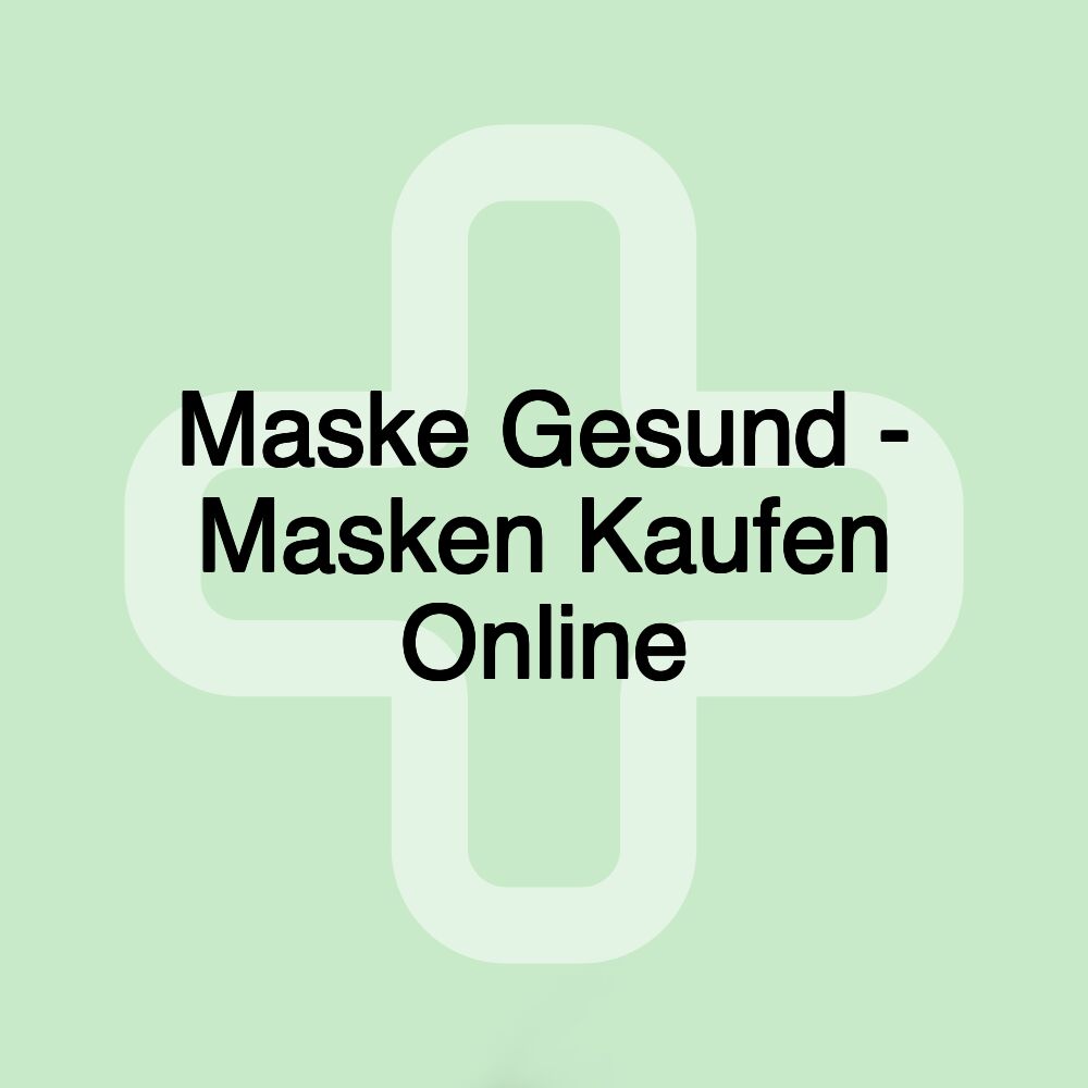 Maske Gesund - Masken Kaufen Online