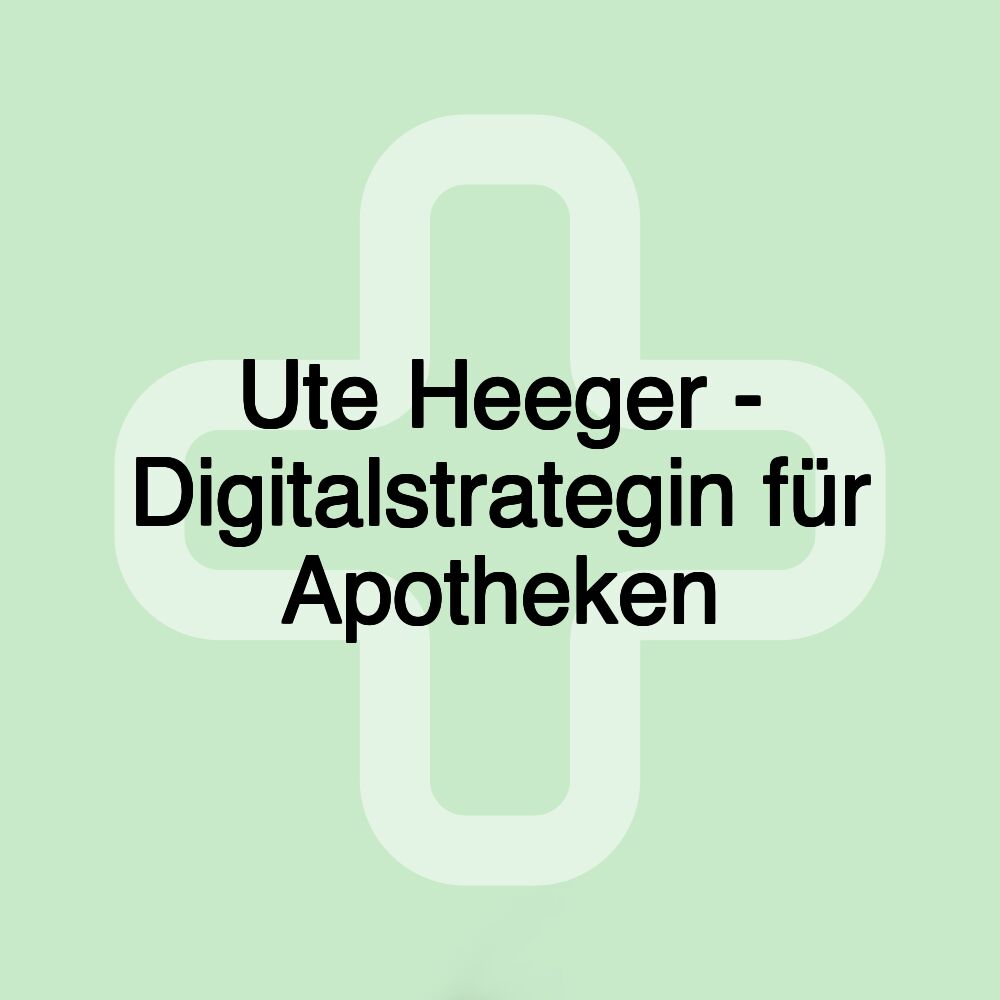 Ute Heeger - Digitalstrategin für Apotheken