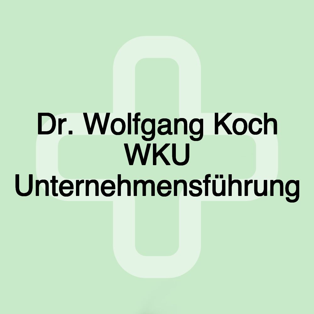 Dr. Wolfgang Koch WKU Unternehmensführung