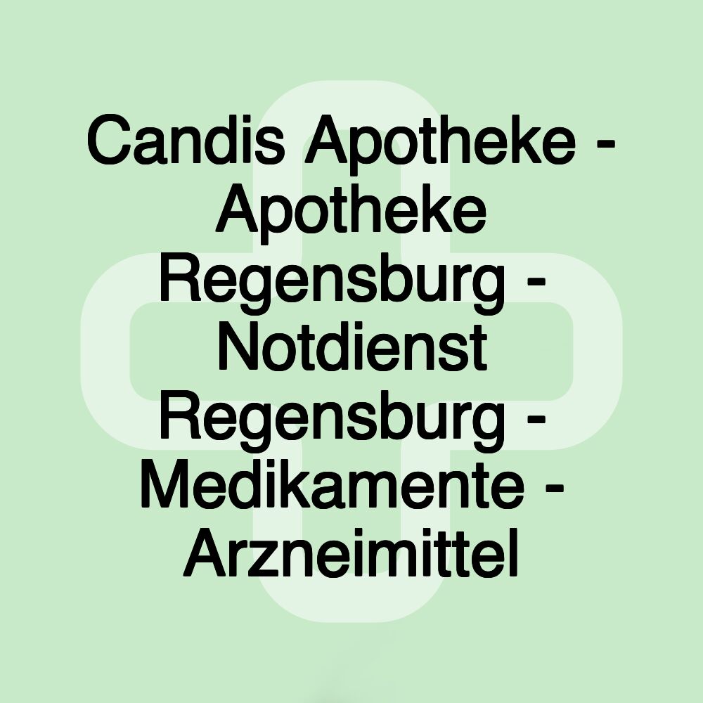 Candis Apotheke - Apotheke Regensburg - Notdienst Regensburg - Medikamente - Arzneimittel