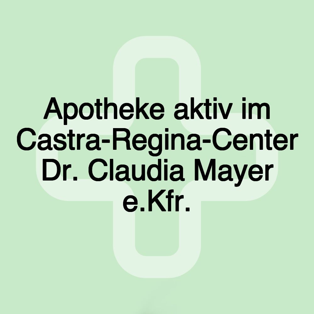 Apotheke aktiv im Castra-Regina-Center Dr. Claudia Mayer e.Kfr.