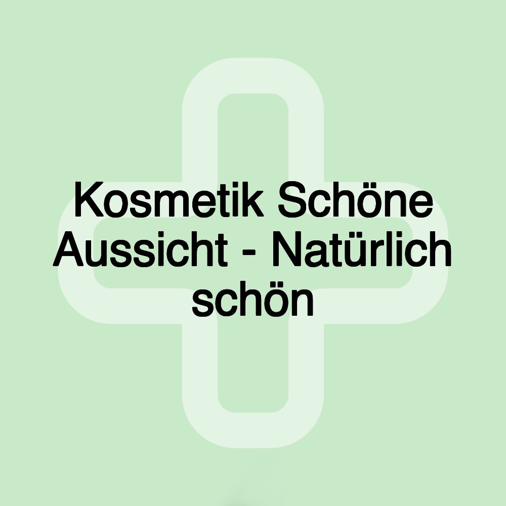 Kosmetik Schöne Aussicht - Natürlich schön