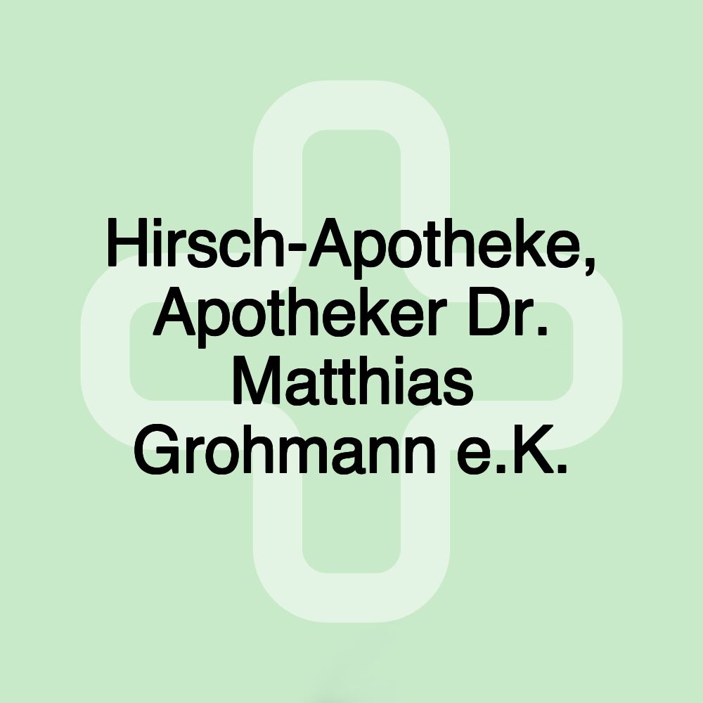 Hirsch-Apotheke, Apotheker Dr. Matthias Grohmann e.K.