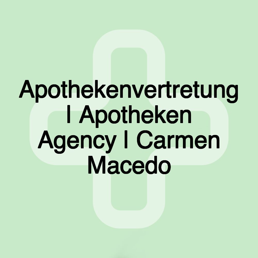 Apothekenvertretung | Apotheken Agency | Carmen Macedo