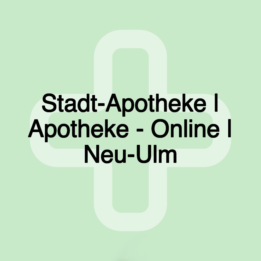 Stadt-Apotheke | Apotheke - Online | Neu-Ulm