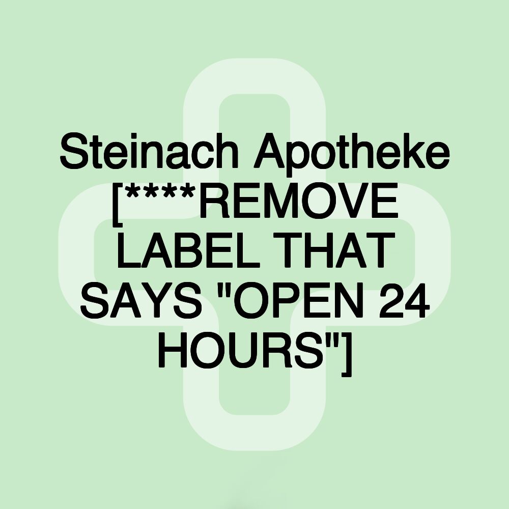 Steinach Apotheke [****REMOVE LABEL THAT SAYS "OPEN 24 HOURS"]