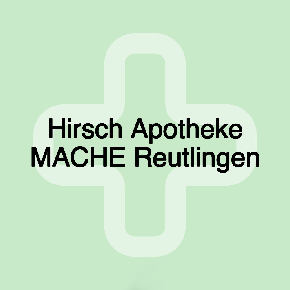 Hirsch Apotheke MACHE Reutlingen