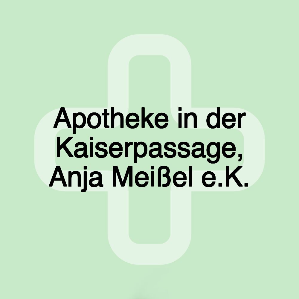 Apotheke in der Kaiserpassage, Anja Meißel e.K.