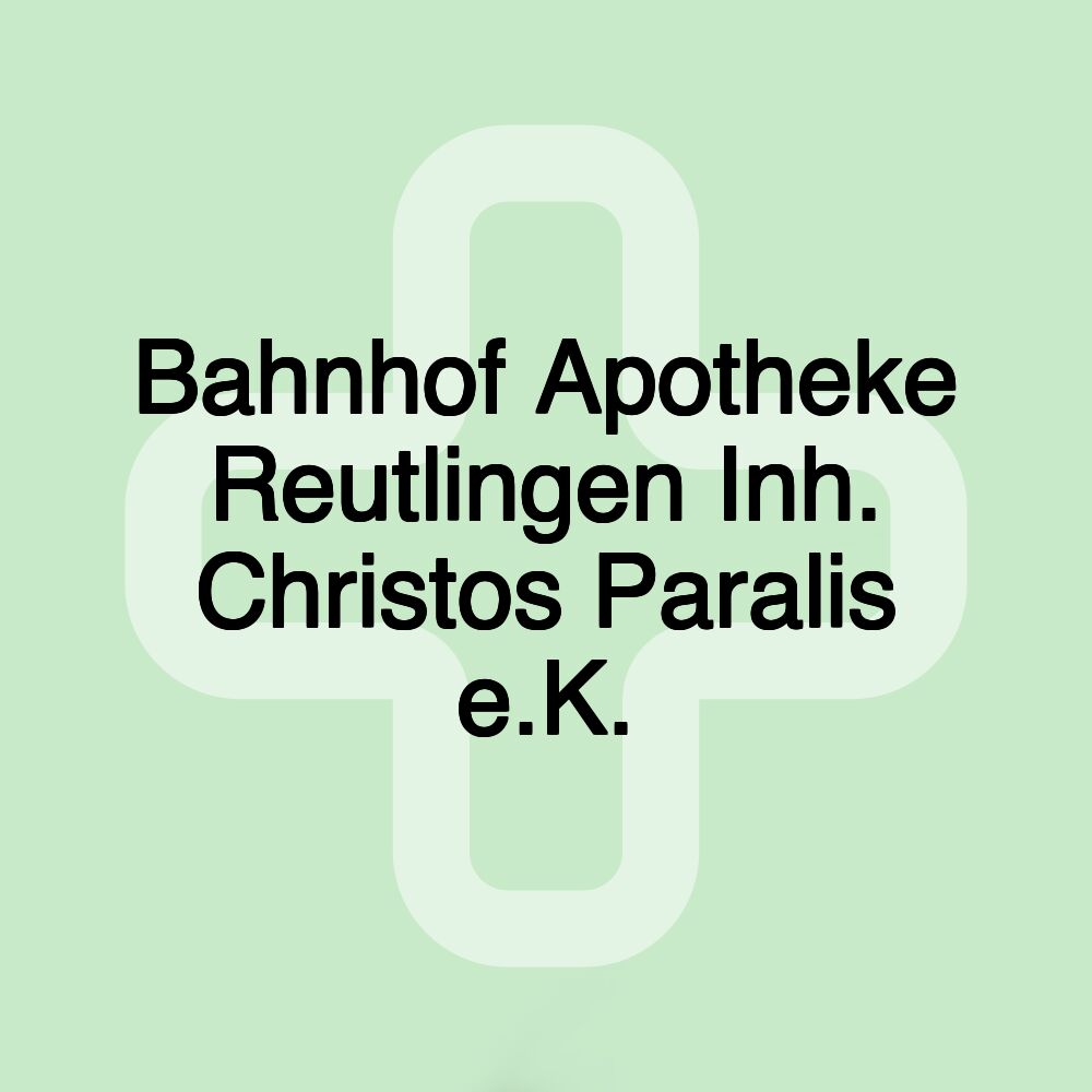 Bahnhof Apotheke Reutlingen Inh. Christos Paralis e.K.