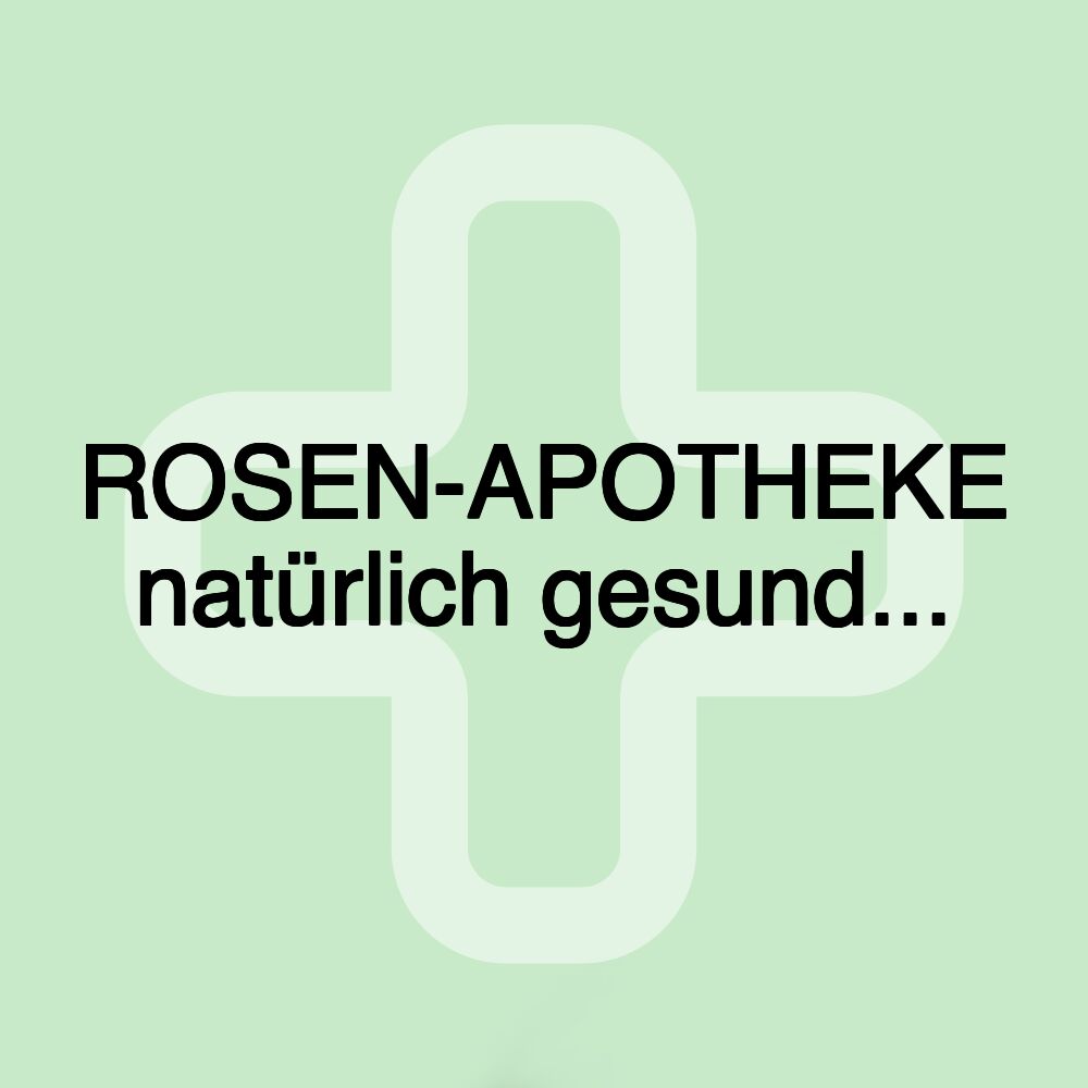 ROSEN-APOTHEKE natürlich gesund...