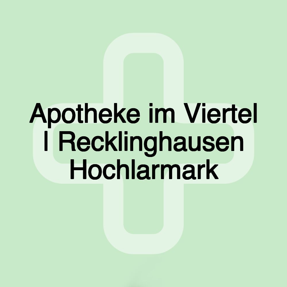 Apotheke im Viertel | Recklinghausen Hochlarmark