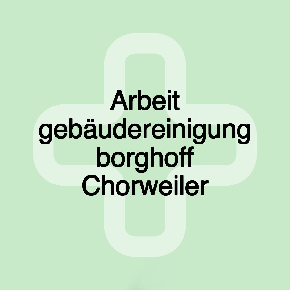 Arbeit gebäudereinigung borghoff Chorweiler