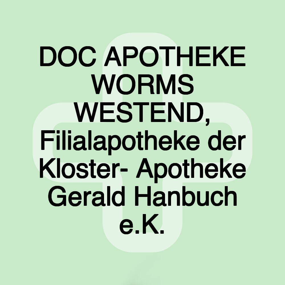 DOC APOTHEKE WORMS WESTEND, Filialapotheke der Kloster- Apotheke Gerald Hanbuch e.K.