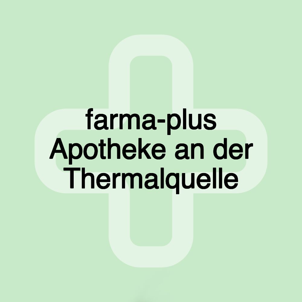 farma-plus Apotheke an der Thermalquelle