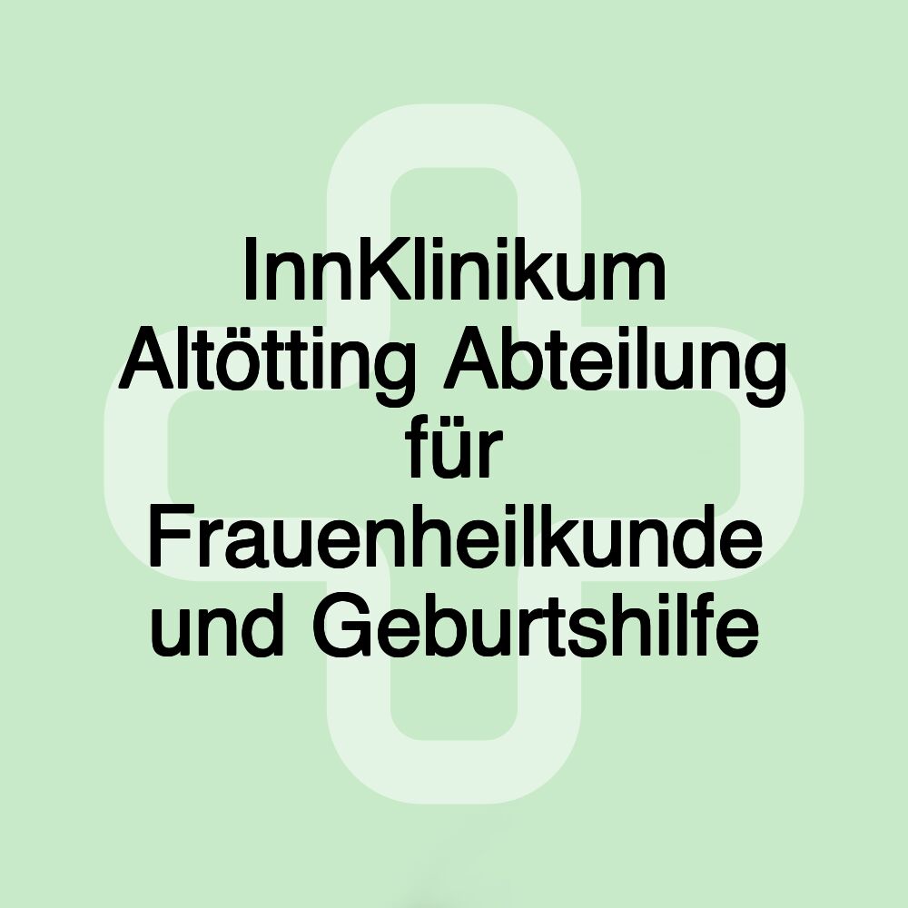 InnKlinikum Altötting Abteilung für Frauenheilkunde und Geburtshilfe