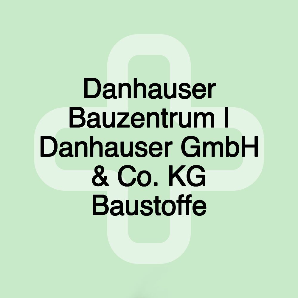 Danhauser Bauzentrum | Danhauser GmbH & Co. KG Baustoffe