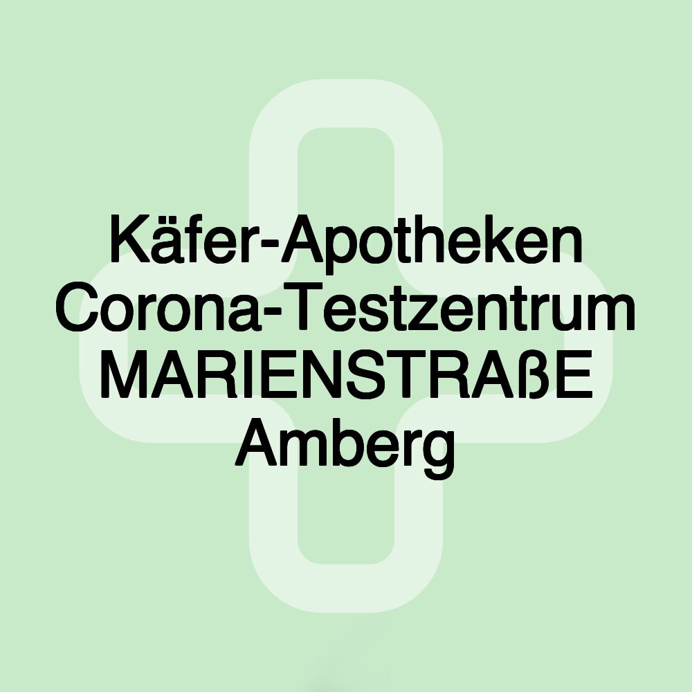 Käfer-Apotheken Corona-Testzentrum MARIENSTRAßE Amberg