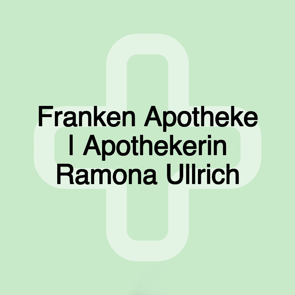 Franken Apotheke | Apothekerin Ramona Ullrich