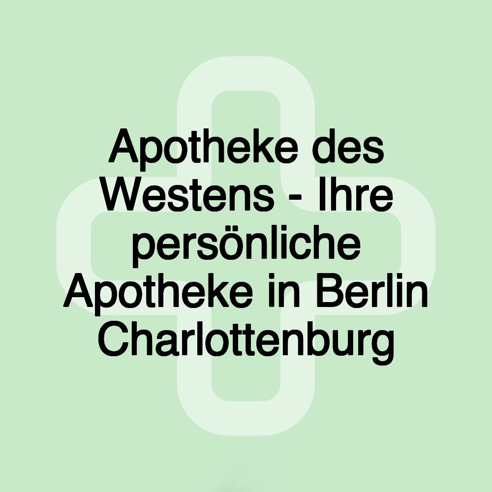 Apotheke des Westens - Ihre persönliche Apotheke in Berlin Charlottenburg