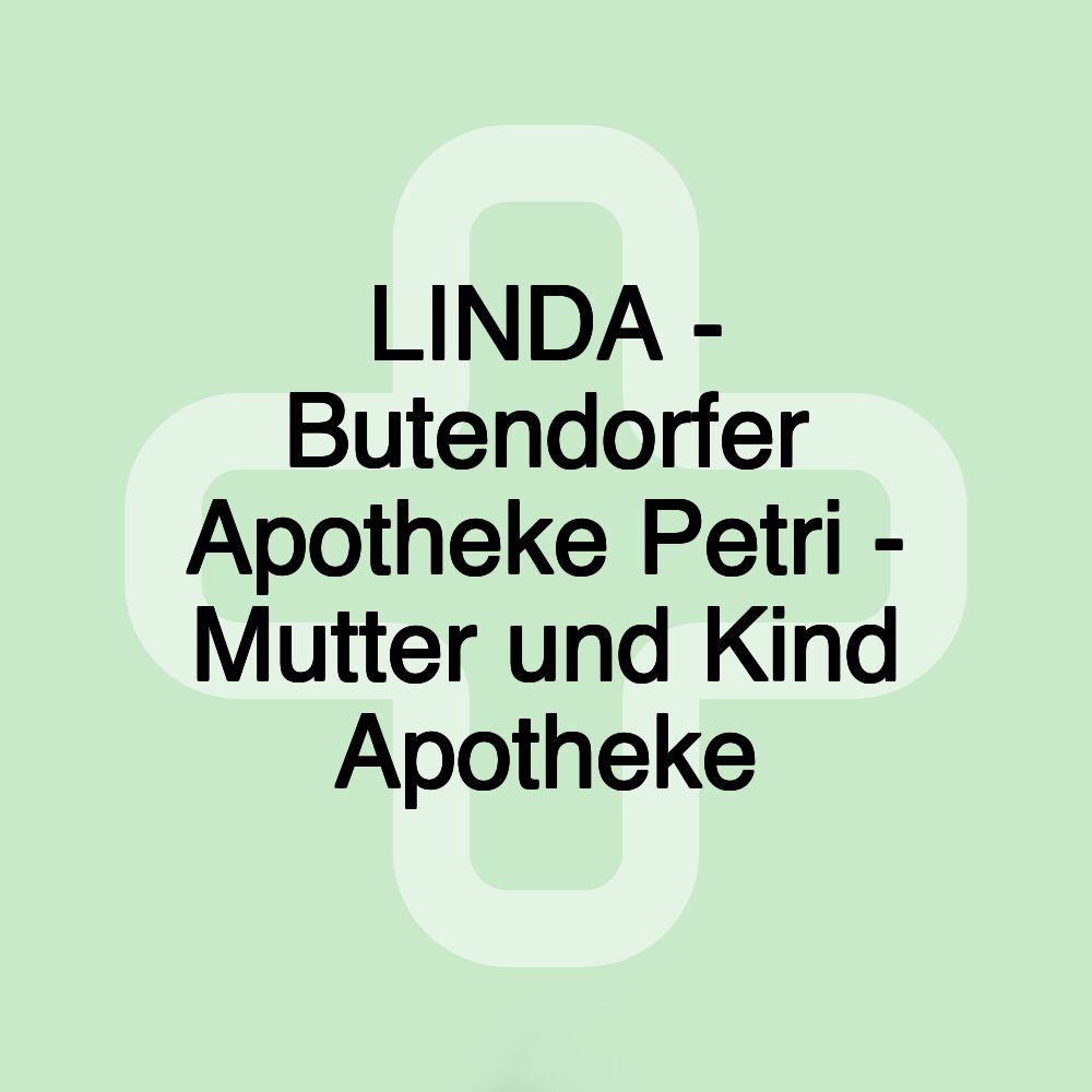 LINDA - Butendorfer Apotheke Petri - Mutter und Kind Apotheke