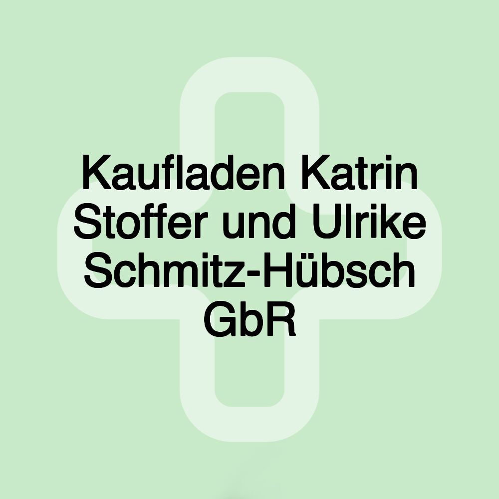 Kaufladen Katrin Stoffer und Ulrike Schmitz-Hübsch GbR