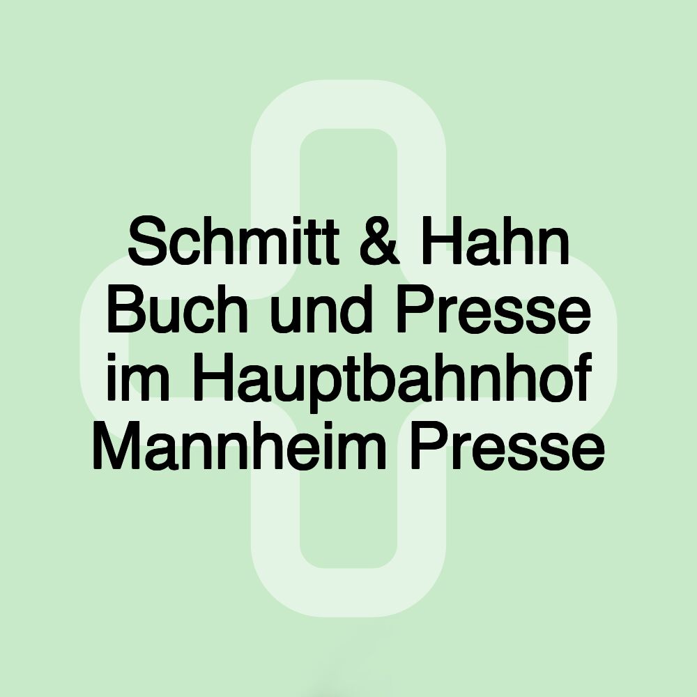 Schmitt & Hahn Buch und Presse im Hauptbahnhof Mannheim Presse